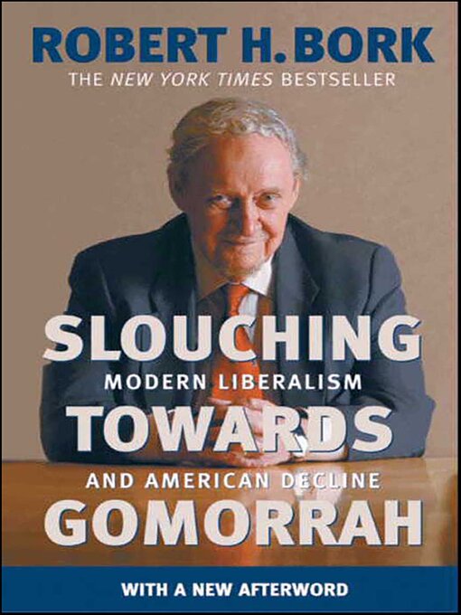 Title details for Slouching Towards Gomorrah by Robert H. Bork - Available